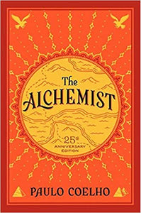 The Alchemist, 25th Anniversary: A Fable About Following Your Dream by Paulo Coelho