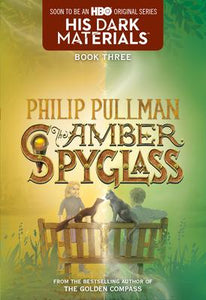 His Dark Materials Book 3: The Amber Spyglass by Philip Pullman