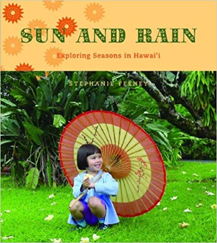 Sun and Rain: Exploring Seasons in Hawaii by Stephanie Feeney