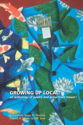 Growing Up Local: An Anthology of Poetry and Prose from Hawai'i by Eric Chock (Editor), James R. Harstad (Editor) and others