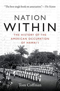 Nation Within: The History of the American Occupation of Hawai'i by Tom Coffman