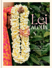 Load image into Gallery viewer, Lei Aloha, Celebrating the Vibrant Flowers by Meleana Estes
